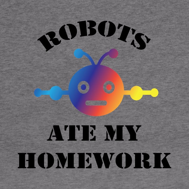 Robots Ate My Homework | Funny back to school gift by MaryMary